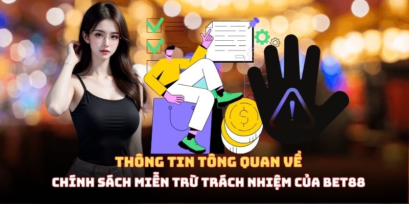 Thông tin tổng quan về chính sách miễn trừ trách nhiệm của BET88